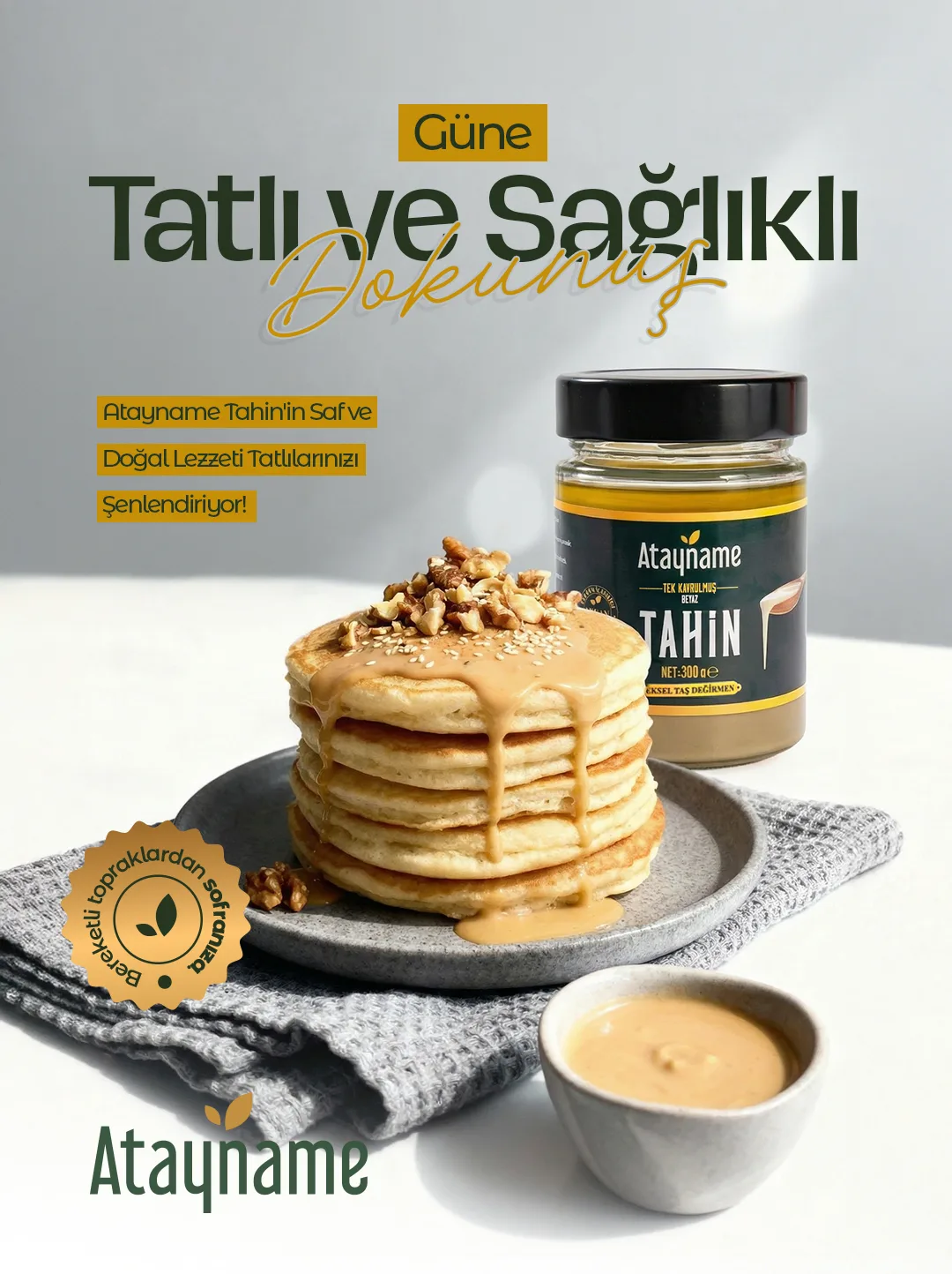 Üstüne tahin dökülmüş, cevizli pankek kulesi ve yanında Atayname tahin kavanozu; "Güne Tatlı ve Sağlıklı Dokunuş" başlığı.