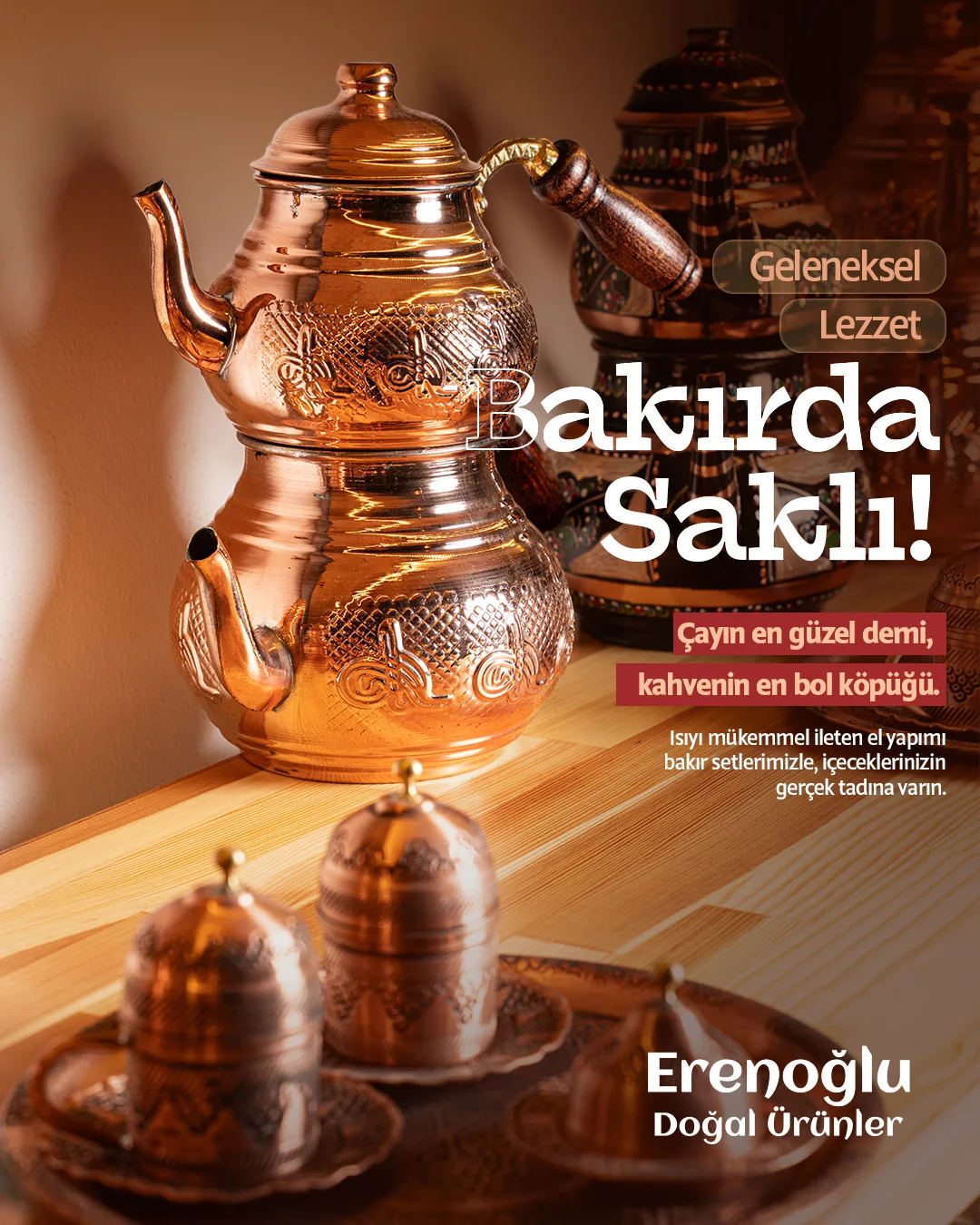 A gleaming copper teapot and cups on a wooden table; "Geleneksel Lezzet Bakırda Saklı!".