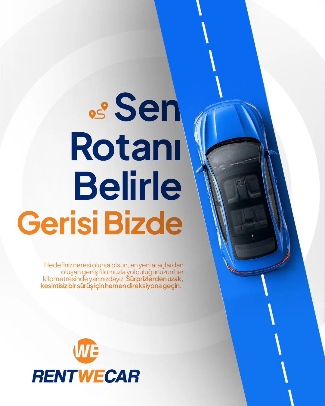 Beyaz zeminde mavi bir yol şeridi üzerinde yukarıdan görülen mavi araç; "Sen Rotanı Belirle, Gerisi Bizde" başlığı.